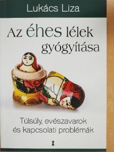Lukács Liza - Az éhes lélek gyógyítása [antikvár]