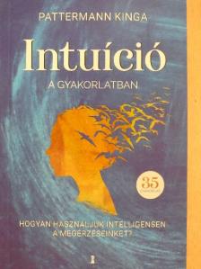 Pattermann Kinga - Intuíció a gyakorlatban [antikvár]