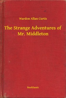 Curtis Wardon Allan - The Strange Adventures of Mr. Middleton [eKönyv: epub, mobi]