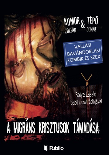 Donát Komor Zoltán & Tépő - A migráns Krisztusok támadása [eKönyv: epub, mobi]