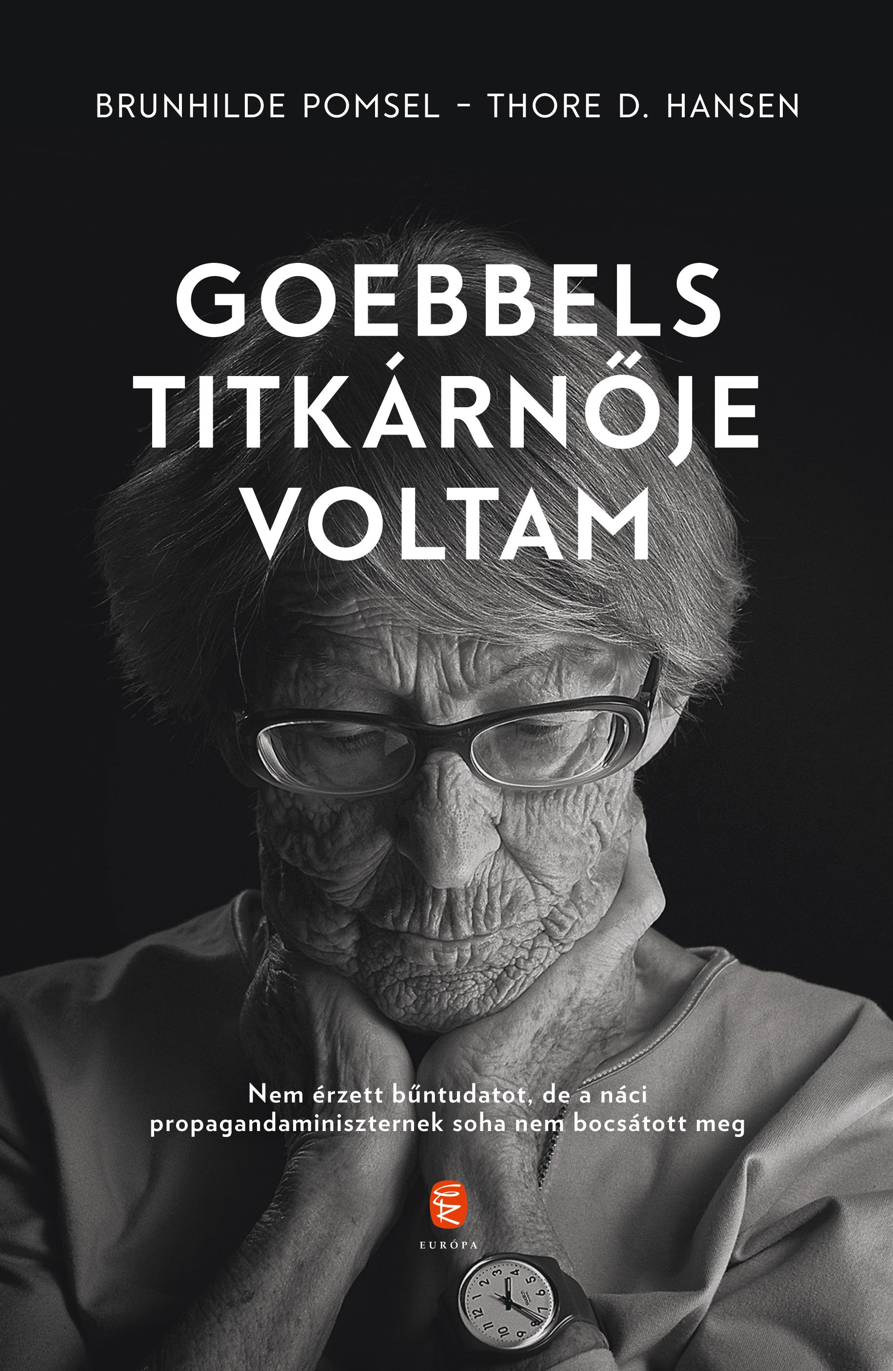 Pomsel, Brunhilde - Hansen, Thore D. - Goebbels titkárnője voltam