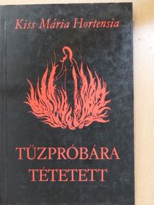 Kiss Mária Hortensia - Tűzpróbára tétetett (dedikált példány) [antikvár]