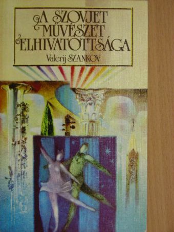 Valerij Szankov - A szovjet művészet elhivatottsága [antikvár]
