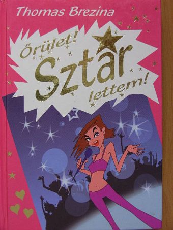 Thomas Brezina - Őrület! Sztár lettem! [antikvár]