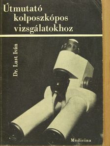 Dr. Lust Iván - Útmutató kolposzkópos vizsgálatokhoz [antikvár]