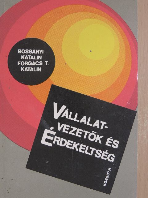 Bossányi Katalin - Vállalatvezetők és érdekeltség [antikvár]