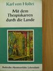 Karl von Holtei - Mit dem Thespiskarren durch die Lande [antikvár]