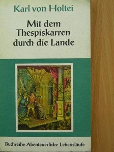Karl von Holtei - Mit dem Thespiskarren durch die Lande [antikvár]