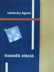 Lehóczky Ágnes - Ikszedik stáció [antikvár]