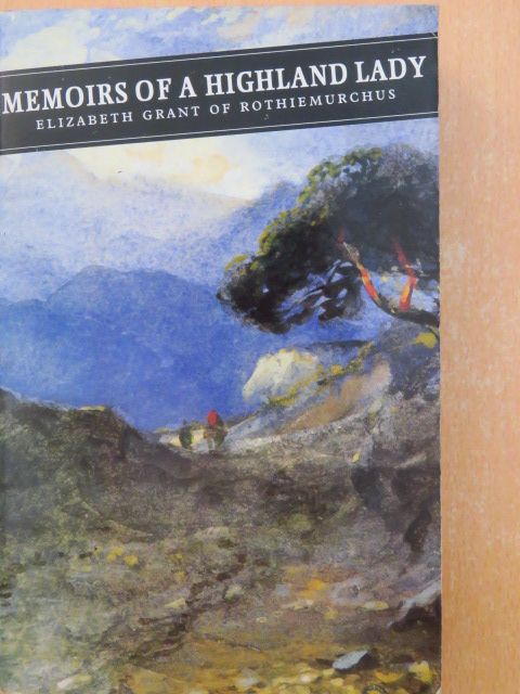 Elizabeth Grant of Rothiemurchus - Memoirs of a highland lady [antikvár]