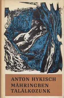 Anton Hykisch - Mähringben találkozunk [antikvár]