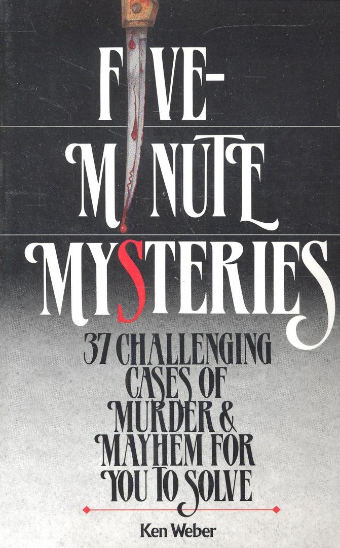 WEBER, KEN - Five Minutes Mysteries – 37 Challenging Cases of Murder and Mayhem for You to Solve [antikvár]