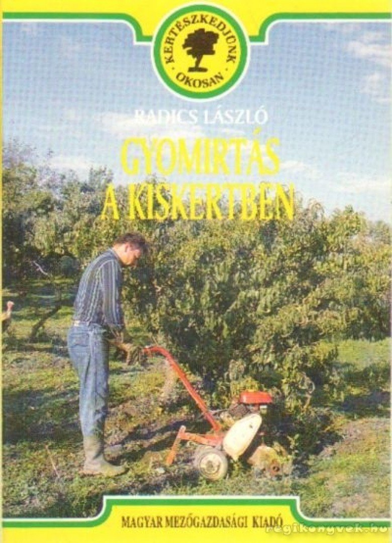 Radics László - Gyomirtás a kiskertben [antikvár]