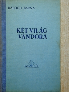 Balogh Barna - Két világ vándora [antikvár]