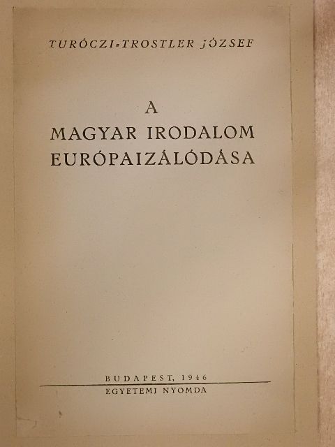 Turóczi-Trostler József - A magyar irodalom európaizálódása [antikvár]