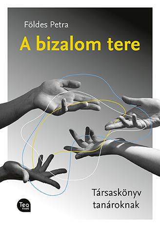 Földes Petra - A bizalom tere  Társaskönyv tanároknak