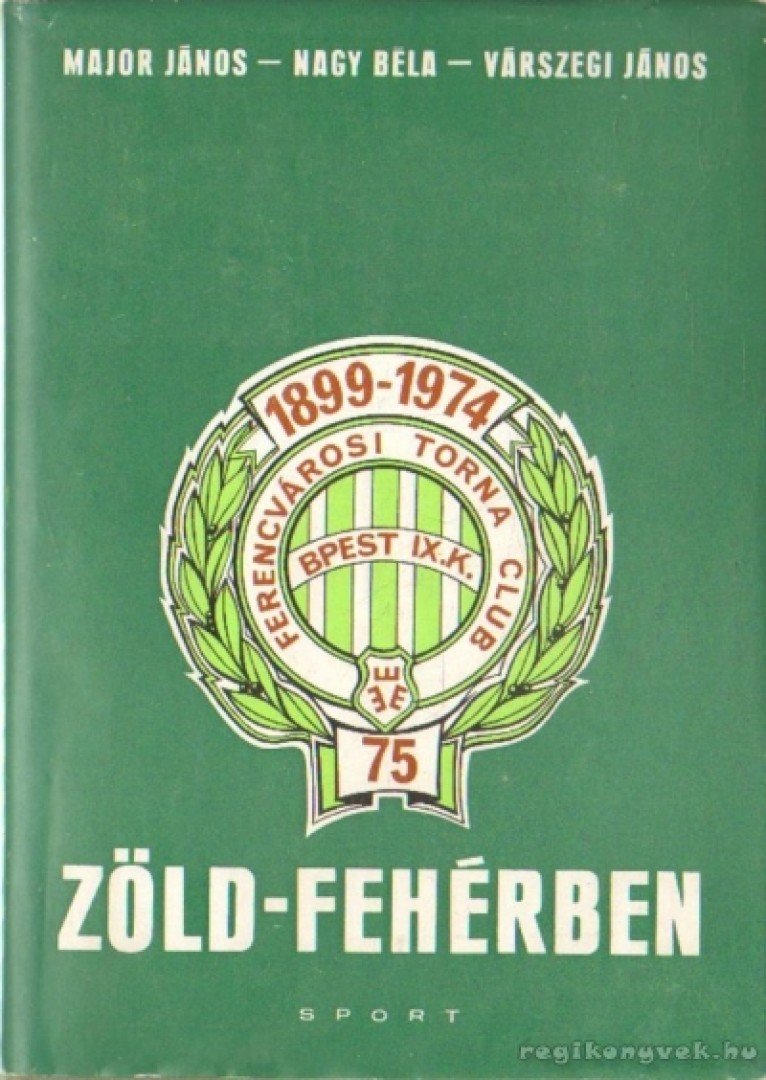 Nagy Béla, Major János, Várszegi János - Zöld-fehérben [antikvár]
