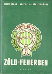 Nagy Béla, Major János, Várszegi János - Zöld-fehérben [antikvár]