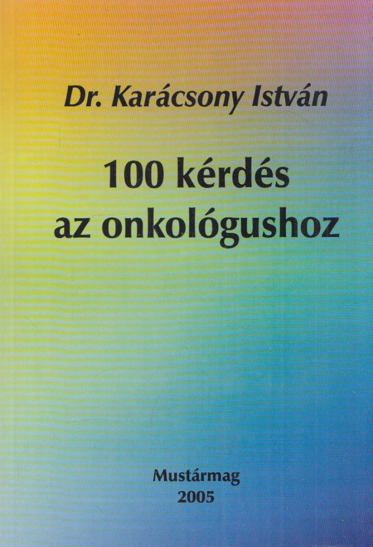 KARÁCSONY ISTVÁN - 100 kérdés az onkológushoz [antikvár]