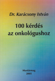KARÁCSONY ISTVÁN - 100 kérdés az onkológushoz [antikvár]