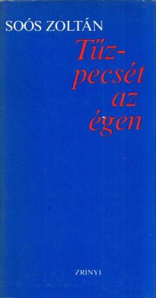 SOÓS ZOLTÁN - Tűzpecsét az égen (dedikált, aláírt) [antikvár]
