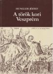 Hungel József - A török kori Veszprém [antikvár]