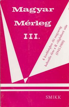 Veress Dániel, Skultéty Csaba, Saáry Éva , Révész László, Ölvedi János, Juhász László, Illyés Elemér, Hanák Tibor, Bogyay Tamás - Magyar Mérleg III. [antikvár]