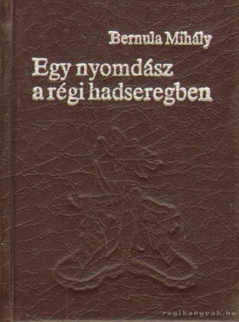 Bernula Mihály - Egy nyomdász a régi hadseregben (minikönyv) [antikvár]