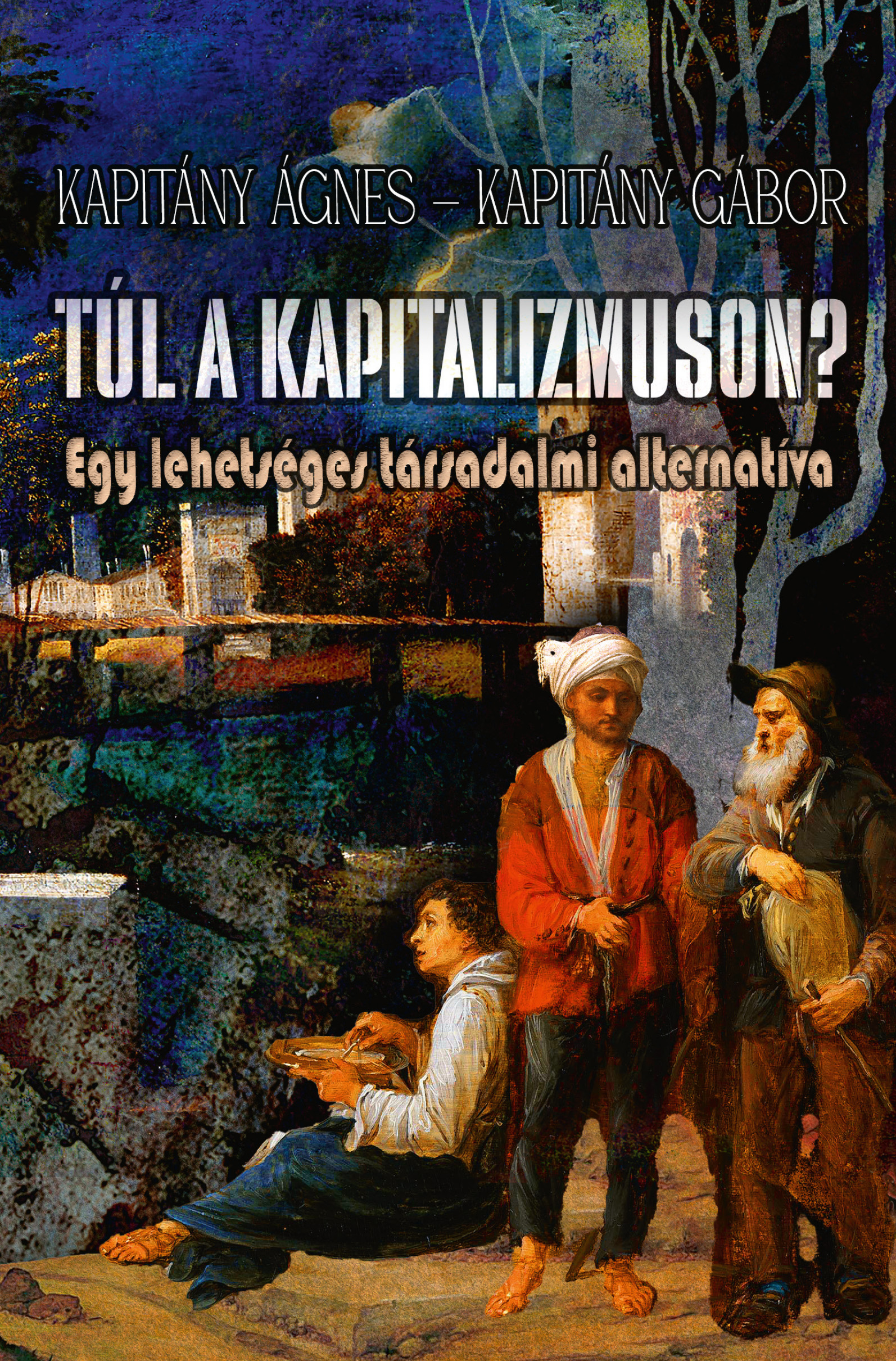 Kapitány Ágnes - Túl a kapitalizmuson - Egy lehetséges társadalmi alternatíva [eKönyv: pdf]