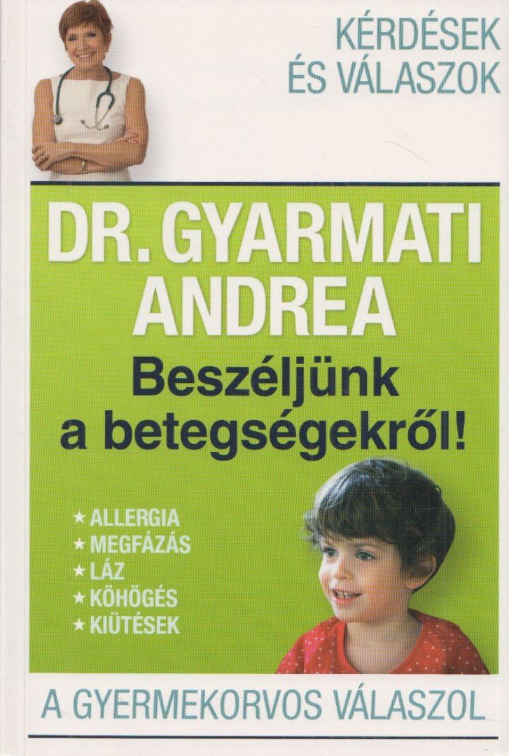 Dr. Gyarmati Andrea - Beszéljünk a betegségekről! [antikvár]