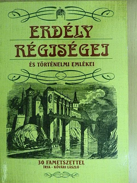 Kővári László - Erdély régiségei és történelmi emlékei [antikvár]