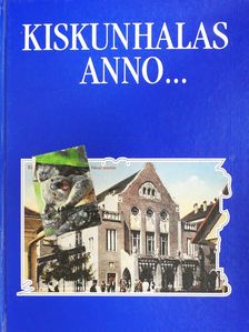 Szakál Aurél - Kiskunhalas anno... (dedikált példány) [antikvár]
