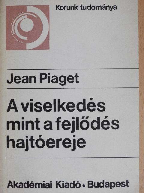 Jean Piaget - A viselkedés mint a fejlődés hajtóereje [antikvár]
