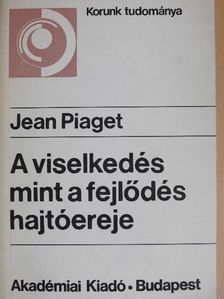 Jean Piaget - A viselkedés mint a fejlődés hajtóereje [antikvár]