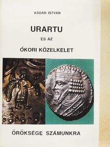 Kádár István - Urartu és az ókori Közelkelet öröksége számunkra [antikvár]