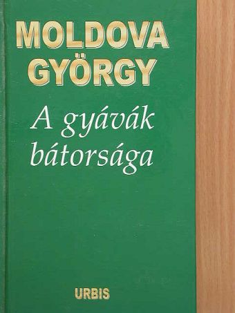 Moldova György - A gyávák bátorsága [antikvár]