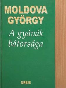 Moldova György - A gyávák bátorsága [antikvár]