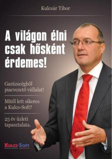 Kulcsár Tibor - A világon élni csak hősként érdemes! [antikvár]