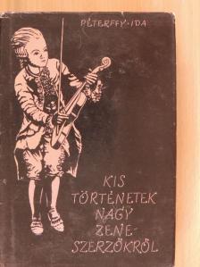 Péterffy Ida - Kis történetek nagy zeneszerzőkről [antikvár]