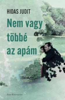 Hidas Judit - Nem vagy többé az apám [antikvár]