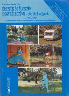 KÁRTYIKNÉ BENKE ETKA - Érezzük és élvezzük, hogy lélegzünk - ott, ahol vagyunk! [antikvár]
