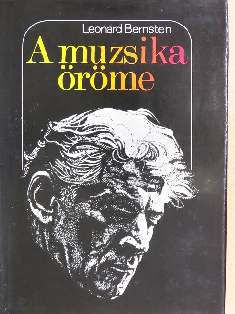Leonard Bernstein - A muzsika öröme [antikvár]