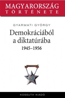 Gyarmati György - Demokráciából diktatúrába 1944-1956 [eKönyv: epub, mobi]