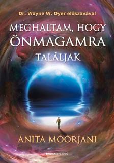 Anita Moorjani - Meghaltam, hogy önmagamra találjak