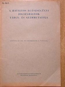 A hatályos egészségügyi jogszabályok tárgy- és számmutatója [antikvár]