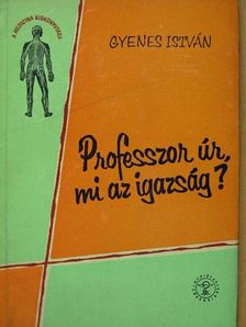 Gyenes István - Professzor úr, mi az igazság? [antikvár]