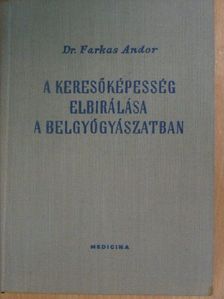Dr. Farkas Andor - A keresőképesség elbírálása a belgyógyászatban [antikvár]