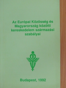 Dr. Bodnár Bertalan - Az Európai Közösség és Magyarország közötti kereskedelem származási szabályai [antikvár]