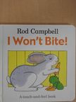 Rod Campbell - I Won't Bite! [antikvár]