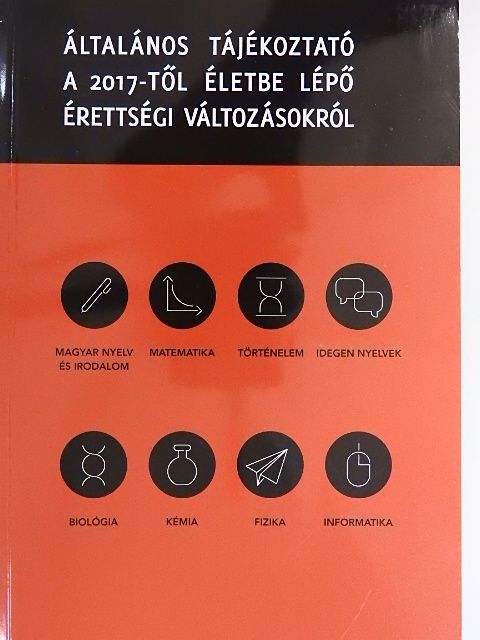 Általános tájékoztató a 2017-től életbe lépő érettségi változásokról [antikvár]